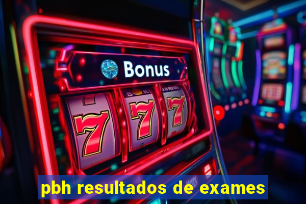 pbh resultados de exames